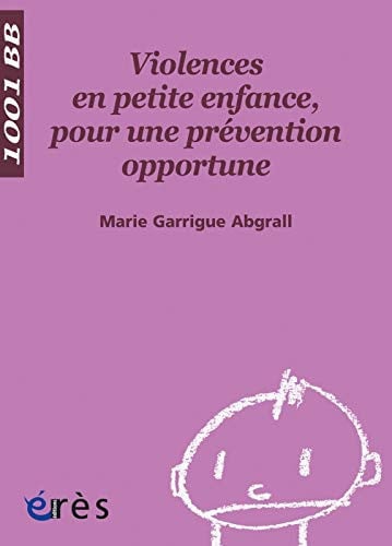1001 BB 087 VIOLENCES EN PETITE ENFANCE POUR UNE PREVENTION, de GARRIGUE ABGRAL | portada del libro