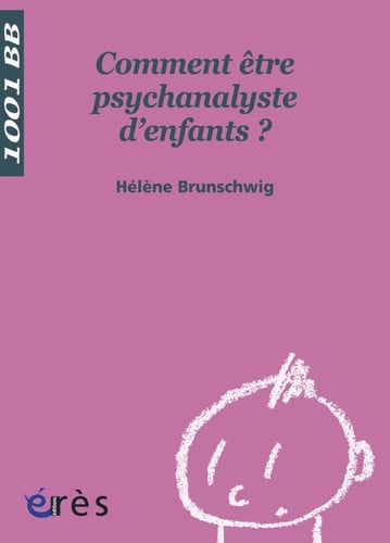 1001 BB 093 COMMENT ETRE UNE PSYCHANALYSTE D'ENFANTS ?, de BRUNSCHWIG HELE | portada del libro