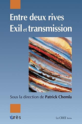 ENTRE DEUX RIVES EXIL ET TRANSMISSION, de CHEMLA PATRICK | portada del libro
