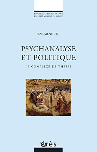 PSYCHANALYSE ET POLITIQUE LE COMPLEXE DE THESEE, de MENECHAL JEAN | portada del libro