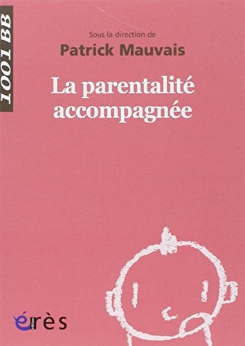 1001 BB 067 LA PARENTALITE ACCOMPAGNEE, de MAUVAIS PATRICK | portada del libro