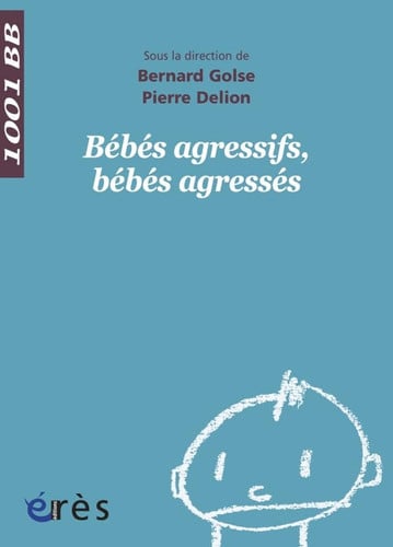 1001 BB 056 BEBES AGRESSIFS BEBES AGRESSES, de GOLSE BERNARD#D | portada del libro