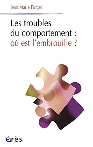 LES TROUBLES DU COMPORTEMENT: OÙ EST L'EMBROUILLE ?, de FORGET JEAN-MAR | portada del libro