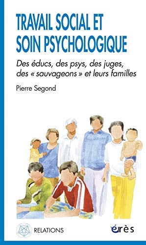 TRAVAIL SOCIAL ET SOIN PSYCHOLOGIQUE DES EDUCS DES PSYS DES, de SEGOND PIERRE | portada del libro