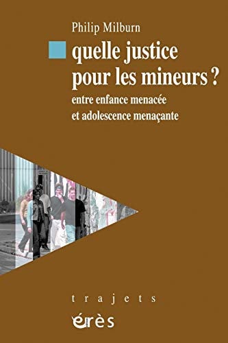QUELLE JUSTICE POUR LES MINEURS ? ENTRE ENFANCE MENACEE ET A, de MILBURN PHILIP | portada del libro