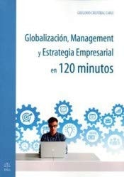 GLOBALIZACION, MANAGEMENT Y ESTRATEGIA EMPRESARIAL EN 120 M, de Gregorio Cristóbal Carle | portada del libro
