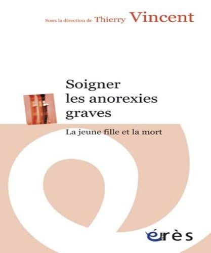 SOIGNER LES ANOREXIES GRAVES LA JEUNE FILLE ET LA MORT, de VINCENT THIERRY | portada del libro