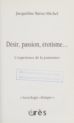 DESIR PASSION EROTISME... L'EXPERIENCE DE LA JOUISSANCE, de BARUS-MICHEL JA | portada del libro