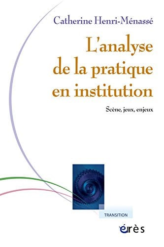 L ANALYSE DE LA PRATIQUE EN INSTITUTION, de HENRI-MENASSE C | portada del libro
