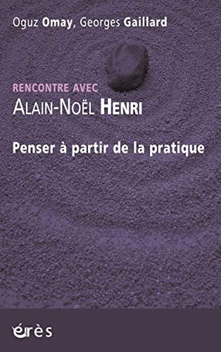 RENCONTRE AVEC ALAIN-NOEL HENRI PENSER A PARTIR DE LA PRATIQ, de GAILLARD GEORGE | portada del libro