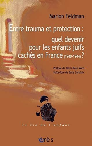 ENTRE TRAUMA ET PROTECTION QUEL DEVENIR? LES ENFANTS JUIFS C, de FELDMAN MARION | portada del libro
