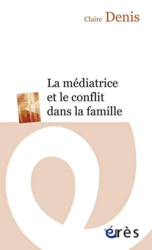 LA MEDIATRICE ET LE CONFLIT DANS LA FAMILLE, de DENIS CLAIRE | portada del libro