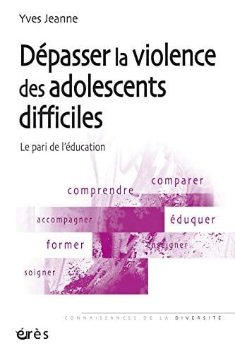 DEPASSER LA VIOLENCE DES ADOLESCENTS DIFFICILES LE PARI DE L, de JEANNE YVES | portada del libro