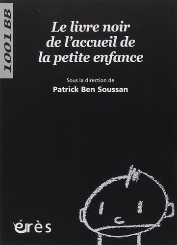 1001 BB 111 LE LIVRE NOIR DE L'ACCUEIL DE LA PETITE ENFANCE, de BEN SOUSSAN PAT | portada del libro