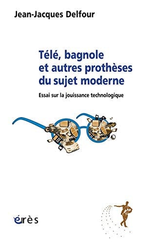 TELE BAGNOLE ET AUTRES PROTHESES DU SUJET MODERNE, de DELFOUR JEAN-JA | portada del libro