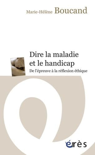 DIRE LA MALADIE ET LE HANDICAP DE L'EPREUVE A LA REFLEXION E, de BOUCAND MARIE-H | portada del libro