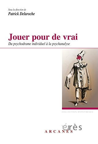 JOUER POUR DE VRAI DU PSYCHODRAME INDIVIDUEL A LA PSYCHANALY, de DELAROCHE PATRI | portada del libro