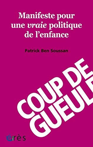 1001 BB MANIFESTE POUR UNE VRAIE POLITIQUE DE L'ENFANCE. COU, de BEN SOUSSAN PAT | portada del libro