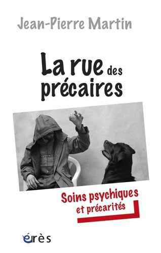 RUE DES PRECAIRES SOINS PSYCHIQUES ET PRECARITES LA, de MARTIN JEAN-PIE | portada del libro