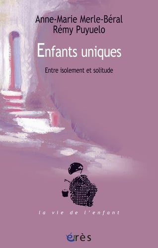 ENFANTS UNIQUES ENTRE ISOLEMENT ET SOLITUDE, de MERLE-BERAL ANN | portada del libro