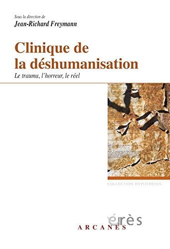 CLINIQUE DE LA DESHUMANISATION LE TRAUMA L'HORREUR LE REEL, de FREYMANN JEAN-R | portada del libro