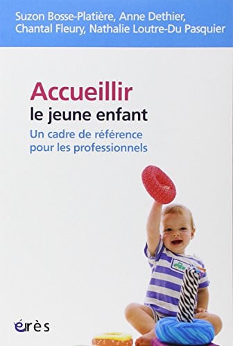 ACCUEILLIR LE JEUNE ENFANT UN CADRE DE REFERENCE POUR LES PR, de BOSSE-PLATIERE | portada del libro