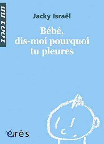 1001 BB 120 BEBE DIS-MOI POURQUOI TU PLEURES ?, de ISRAEL JACKY | portada del libro