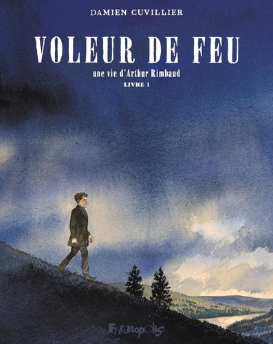 Voleur de feu - Une vie d'Arthur Rimbaud, Tome 1, de Damien Cuvillier | portada del libro