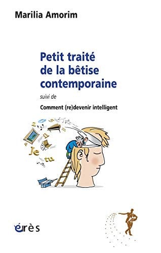 PETIT TRAITE DE LA BETISE CONTEMPORAINE SUIVI DE COMMENTREDE, de AMORIM MARILIA | portada del libro