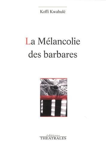 LA MELANCOLIE DES BARBARES, de KWAHULE KOFFI | portada del libro
