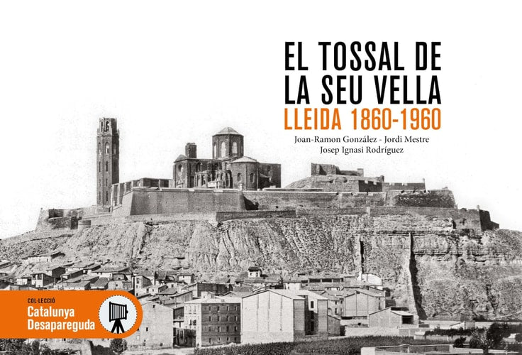 EL TOSSAL DE LA SEU VELLA LLEIDA 1860 1960 | portada del libro