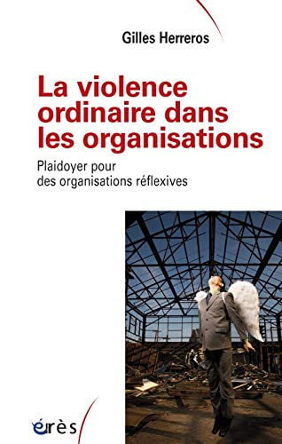 LA VIOLENCE ORDINAIRE DANS LES ORGANISATIONS, de HERREROS GILLES | portada del libro