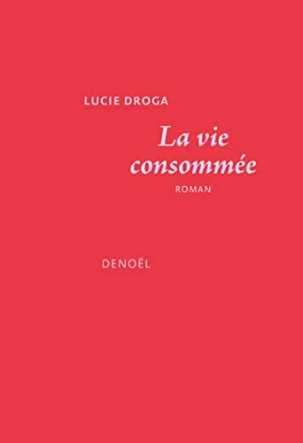 LA VIE CONSOMMEE, de Lucie Droga | portada del libro