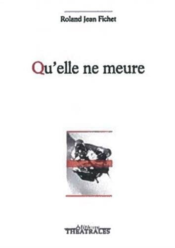 QU ELLE NE MEURE, de FICHET ROLAND J | portada del libro
