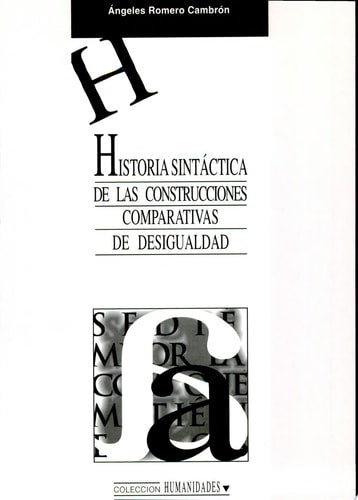 Historia sintáctica de las construcciones comparativas de desigualdad, de Angeles Romero Cambrón | portada del libro
