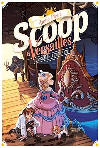SCOOP A VERSAILLES 3 LE MYSTERE DE LA GONDOLE ROYALE, de Annie Pietri | portada del libro