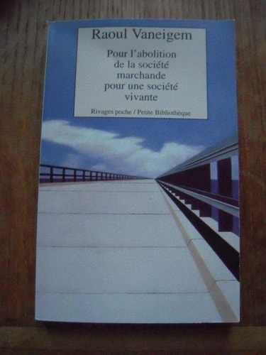 POUR LABOLITION DE LA SOCIETE MARCHANDE POUR UNE SOCIETE VIV, de Raoul Vaneigem | portada del libro