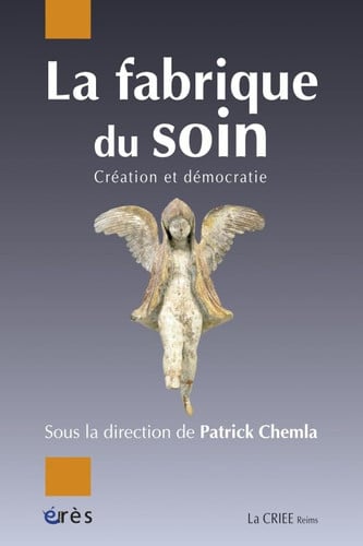 LA FABRIQUE DU SOIN CREATION ET DEMOCRATIE, de CHEMLA PATRICK | portada del libro