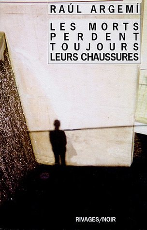 LES MORTS PERDENT TOUJOURS LEURS CHAUSSURES, de Raúl Argemí | portada del libro