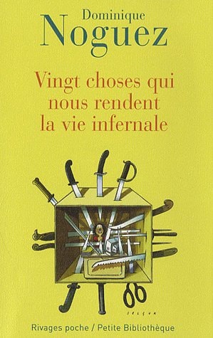 VINGT CHOSES QUI NOUS RENDENT LA VIE INFERNALE, de Dominique Noguez | portada del libro