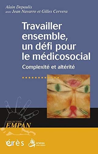 TRAVAILLER ENSEMBLE UN DEFI POUR LE MEDICO-SOCIAL COMPLEXITE, de DEPAULIS A#NAV | portada del libro