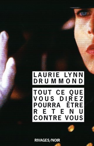 TOUT CE QUE VOUS DIREZ POURRA OTRE RETENU CONTRE VOUS, de LAUIE LYNN DRUMMOND | portada del libro