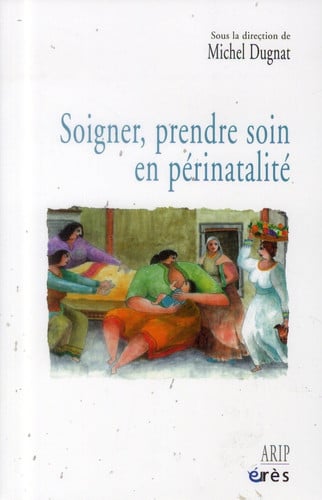 SOIGNER PRENDRE SOIN EN PERINATALITE, de DUGNAT MICHEL | portada del libro