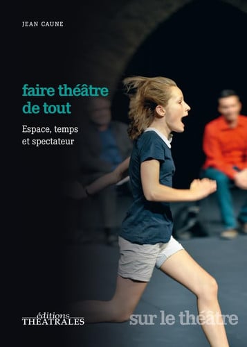 FAIRE THEATRE DE TOUT, de CAUNE JEAN | portada del libro