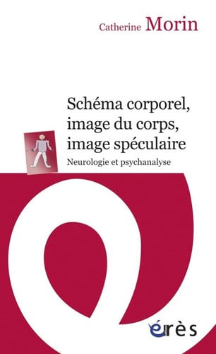 SCHEMA CORPOREL IMAGE DU CORPS IMAGE SPECULAIRE NEUROLOGIE E, de MORIN CATHERINE | portada del libro