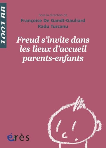 1001 BB 133 FREUD S'INVITE DANS LES LIEUX D' ACCUEIL PARENTS, de DE GRANDT- GAUL | portada del libro