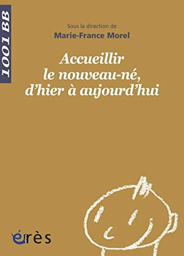 1001 BB 134 ACCUEILLIR LE NOUVEAU-NE D'HIER A AUJOURD'HUI, de MOREL MARIE-FRA | portada del libro