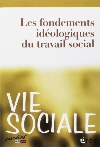 VIE SOCIALE 04 LES FONDEMENTS IDEOLOGIQUES DU TRAVAIL SOCIAL, de COLLECTIF | portada del libro