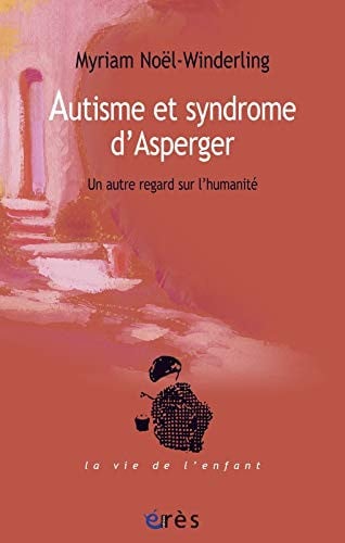 AUTISME ET SYNDROME D'ASPERGER. UN AUTRE REGARD SUR L'HUMANI, de NOEL-WINDERLING | portada del libro