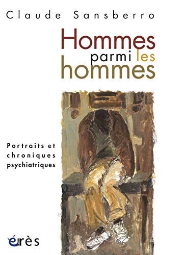 HOMME PARMI LES HOMMES PORTRAITS ET CHRONIQUES PSYCHIATRIQUE, de SANSBERRO CLAUD | portada del libro